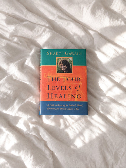 The Four Levels of Healing:  A Guide to Balancing the Spiritual, Mental, Emotional, and Physical Aspects of Life