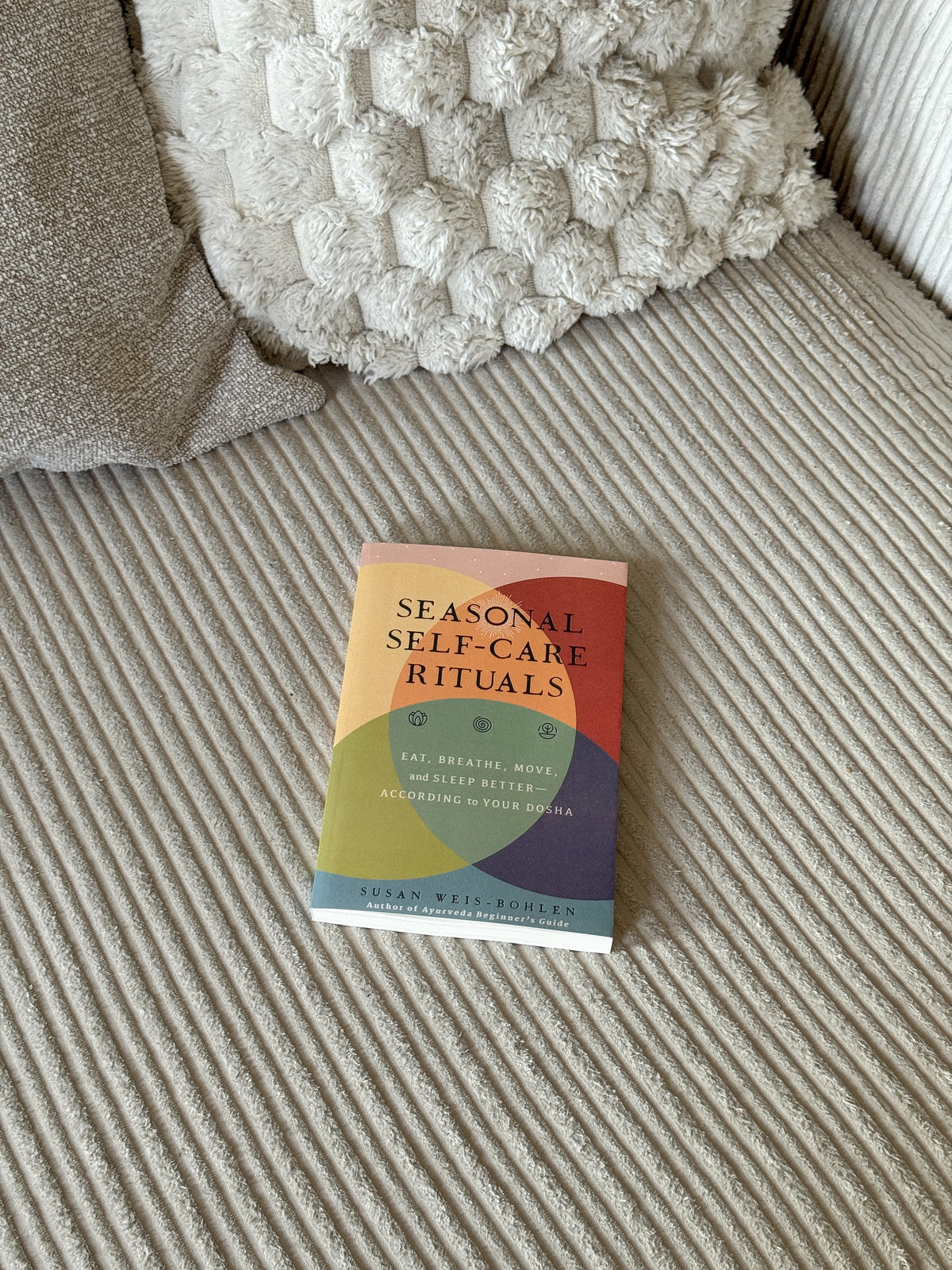 Seasonal Self-Care Rituals: Eat, Breathe, Move, and Sleep Better--According to Your Dosha
