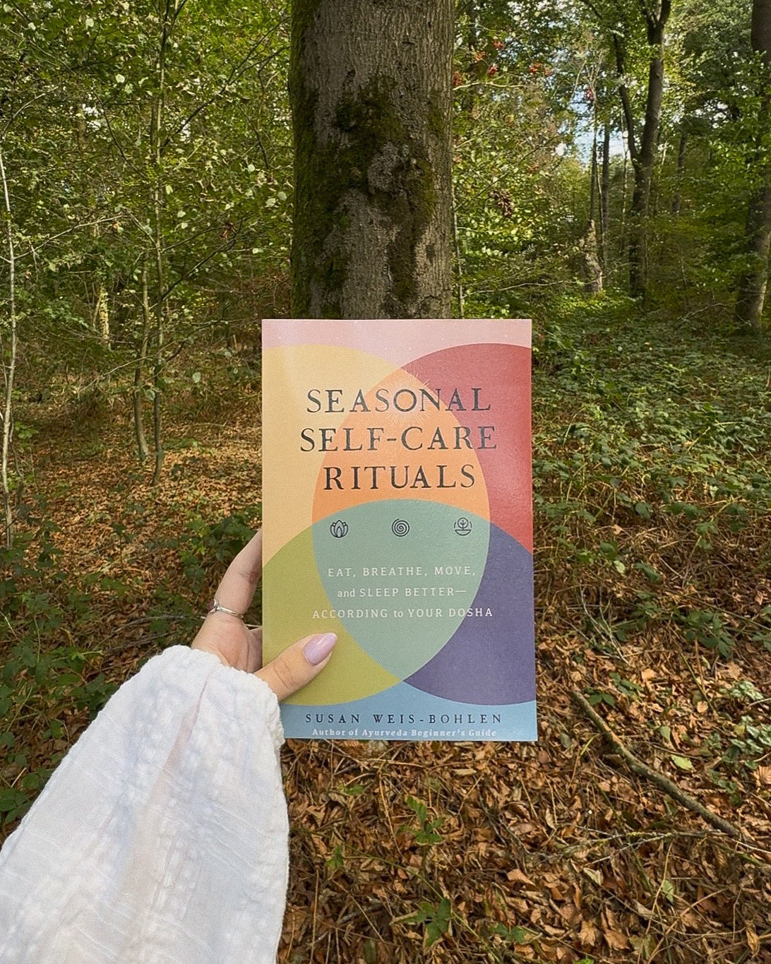 Seasonal Self-Care Rituals: Eat, Breathe, Move, and Sleep Better--According to Your Dosha