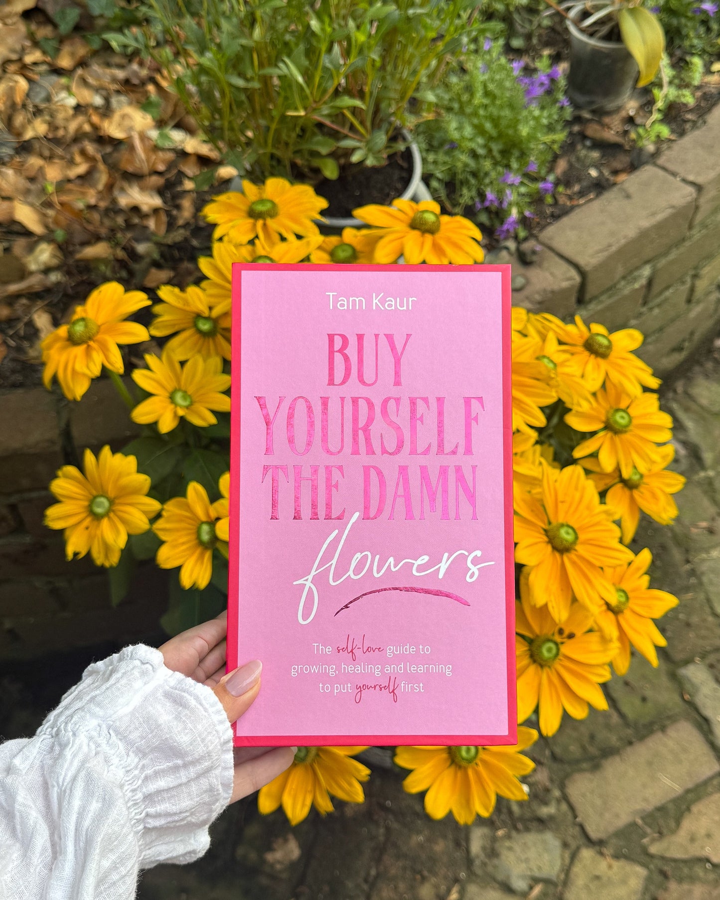 Buy Yourself the Damn Flowers: The self-love guide to growing, healing and learning to put yourself first